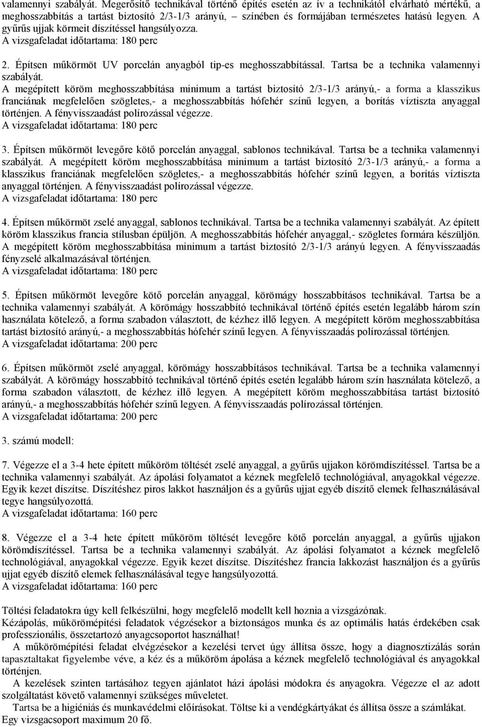 A gyűrűs ujjak körmeit díszítéssel hangsúlyozza. 2. Építsen műkörmöt UV porcelán anyagból tip-es meghosszabbítással.