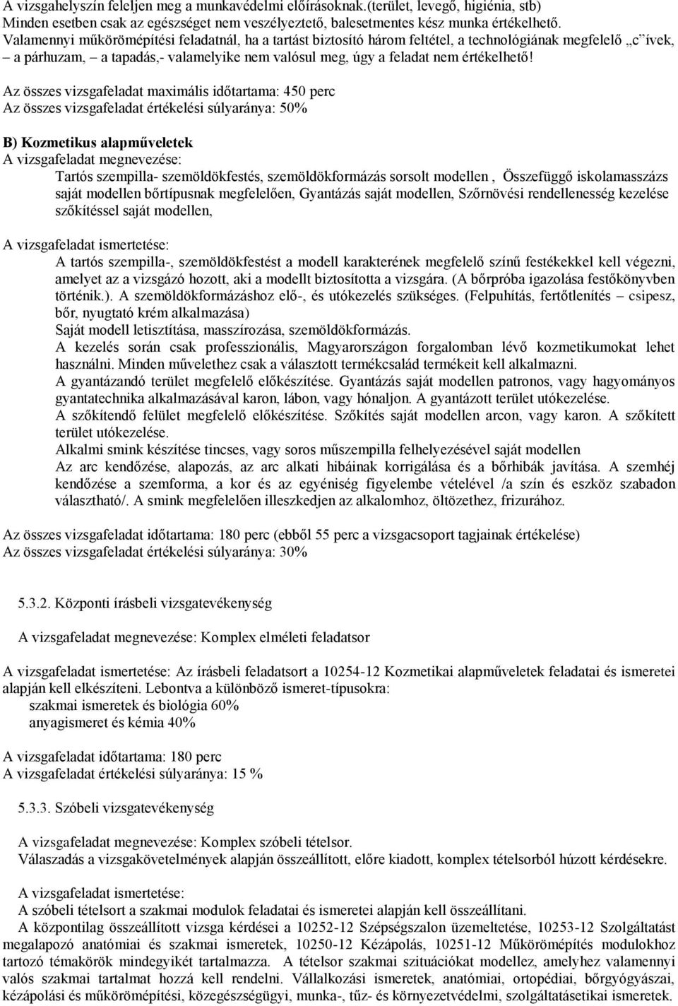 Az összes vizsgafeladat maximális időtartama: 450 perc Az összes vizsgafeladat értékelési súlyaránya: 50% B) Kozmetikus alapműveletek A vizsgafeladat megnevezése: Tartós szempilla- szemöldökfestés,