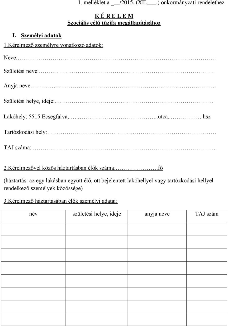 Lakóhely: 5515 Ecsegfalva,.....utca....hsz Tartózkodási hely: TAJ száma:. 2.Kérelmezővel közös háztartásban élők száma:.