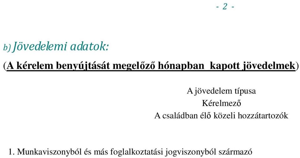 típusa Kérelmező A családban élő közeli hozzátartozók