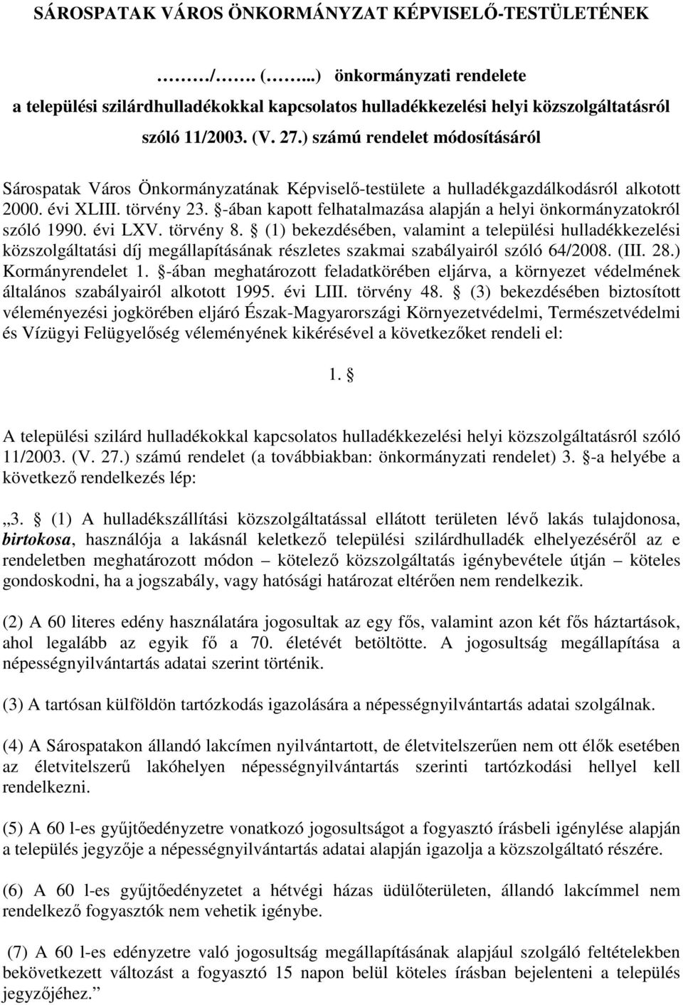 -ában kapott felhatalmazása alapján a helyi önkormányzatokról szóló 1990. évi LXV. törvény 8.