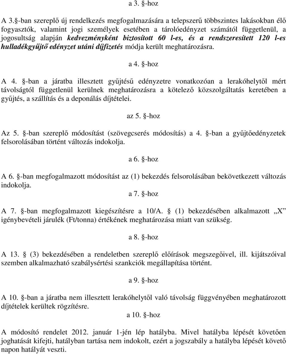 kedvezményként biztosított 60 l-es, és a rendszeresített 120 l-es hulladékgyőjtı edényzet utáni díjfizetés módja került meghatározásra. a 4. -hoz A 4.