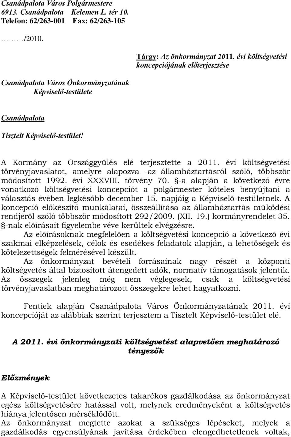 évi költségvetési törvényjavaslatot, amelyre alapozva -az államháztartásról szóló, többször módosított 1992. évi XXXVIII. törvény 70.
