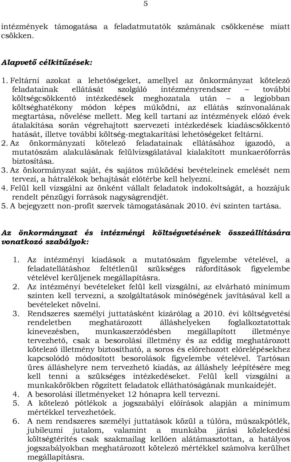 módon képes működni, az ellátás színvonalának megtartása, növelése mellett.