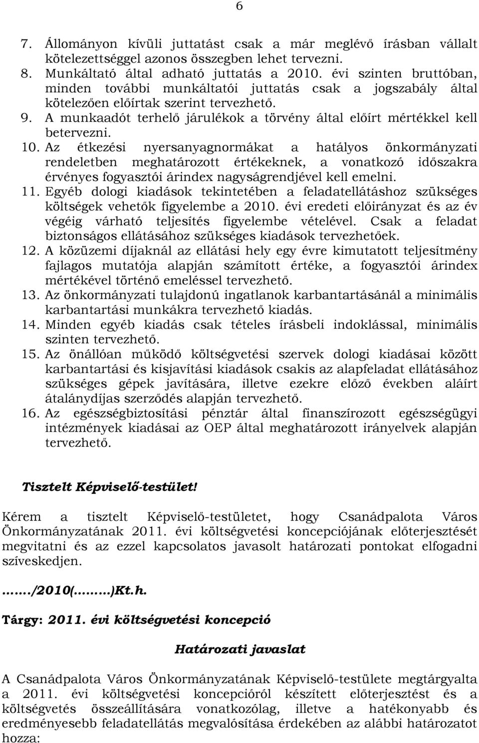 A munkaadót terhelő járulékok a törvény által előírt mértékkel kell betervezni. 10.