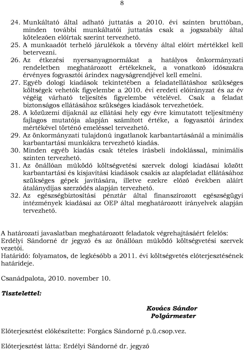 Az étkezési nyersanyagnormákat a hatályos önkormányzati rendeletben meghatározott értékeknek, a vonatkozó időszakra érvényes fogyasztói árindex nagyságrendjével kell emelni. 27.