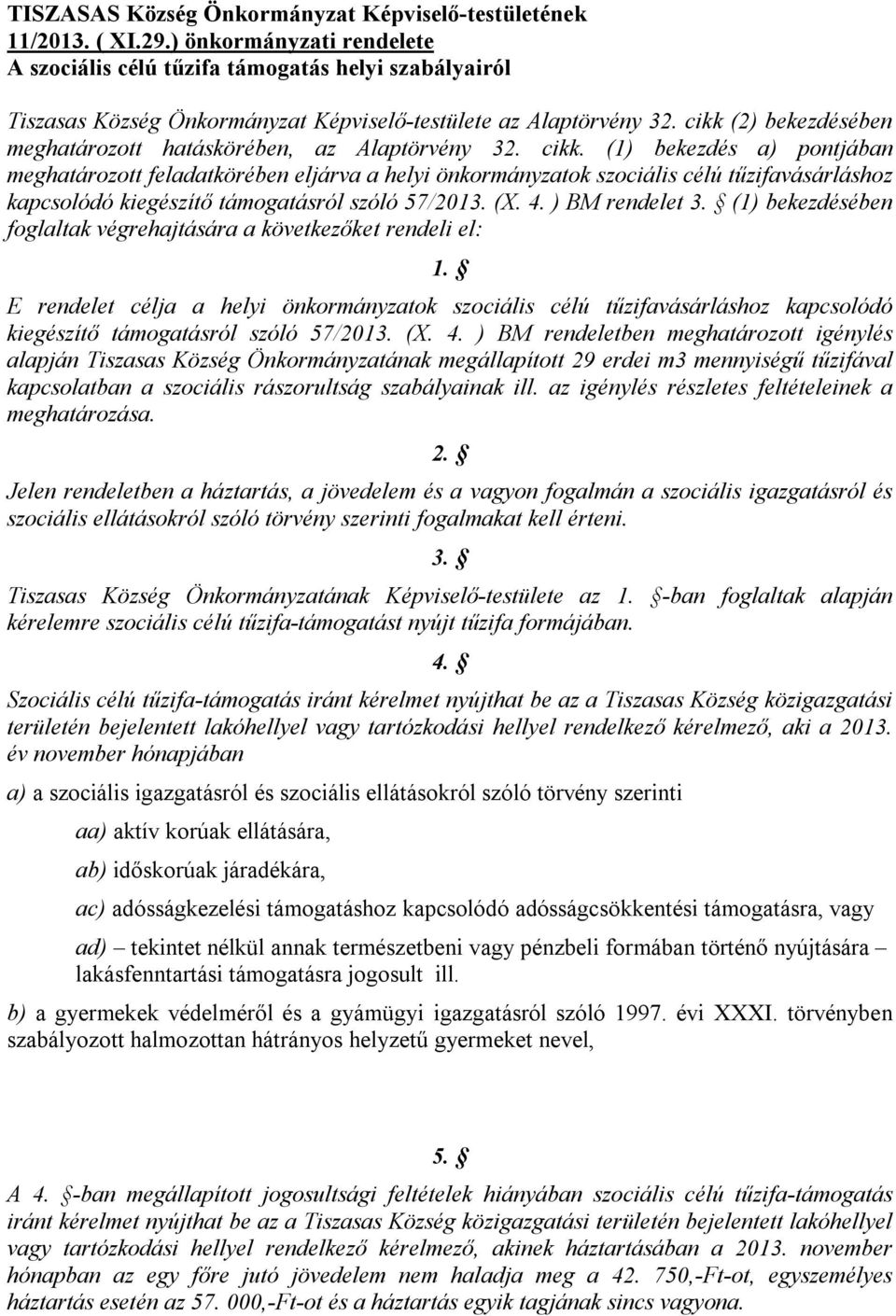 cikk (2) bekezdésében meghatározott hatáskörében, az Alaptörvény 32. cikk.