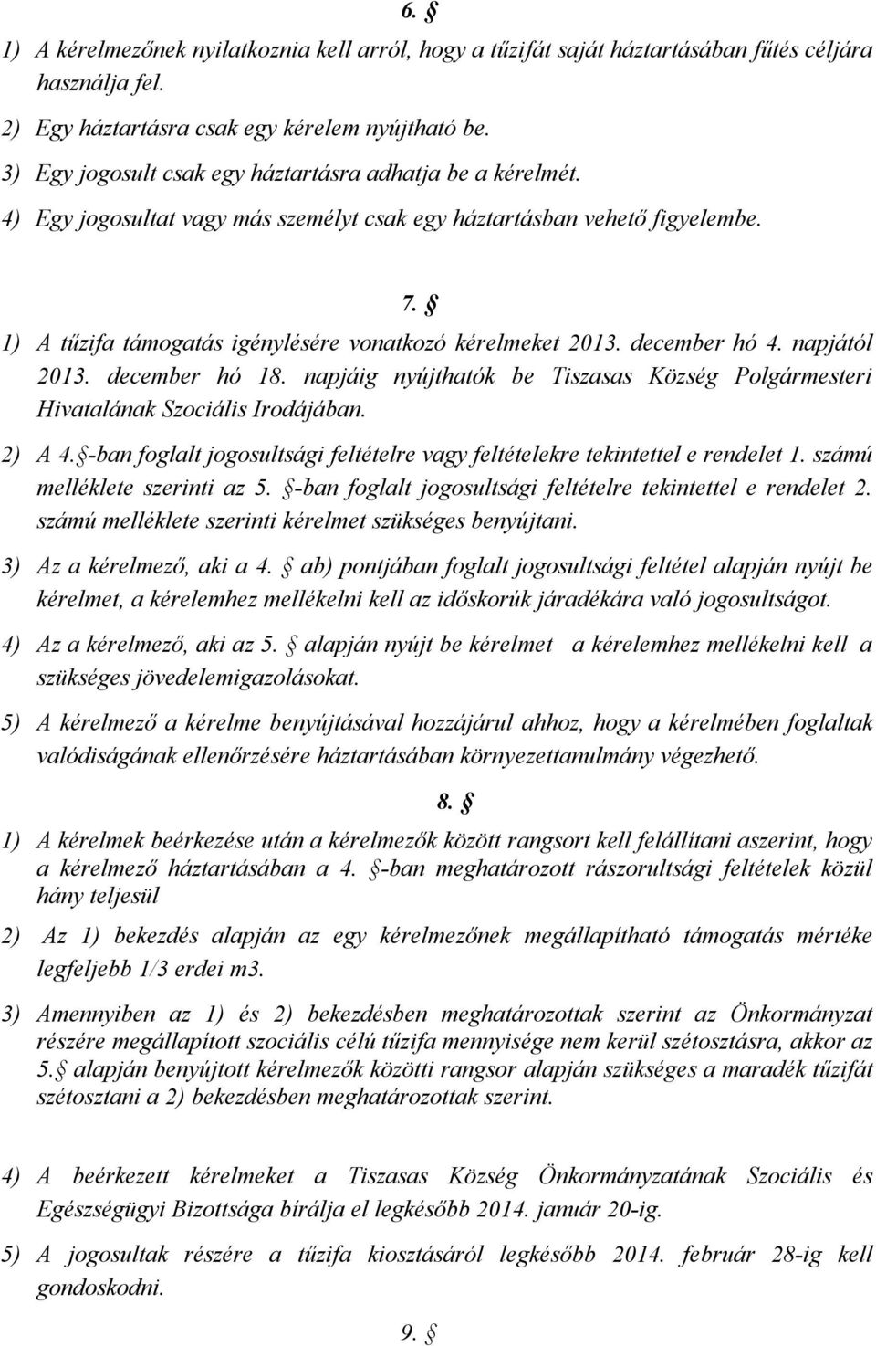 december hó 4. napjától 2013. december hó 18. napjáig nyújthatók be Tiszasas Község Polgármesteri Hivatalának Szociális Irodájában. 2) A 4.