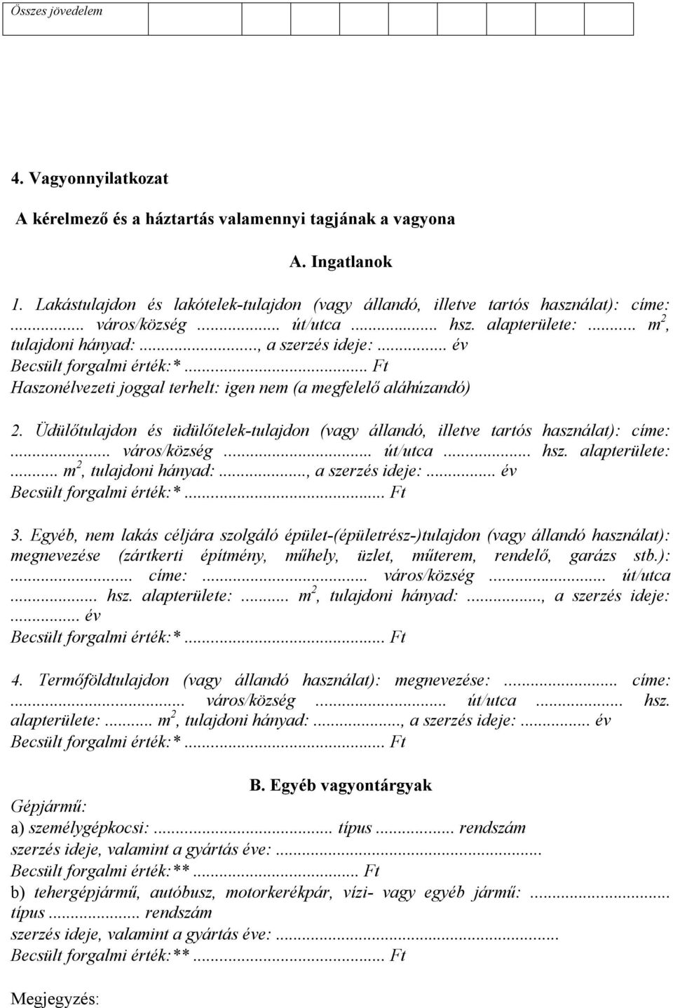 Üdülőtulajdon és üdülőtelek-tulajdon (vagy állandó, illetve tartós használat): címe:... város/község... út/utca... hsz. alapterülete:... m 2, tulajdoni hányad:..., a szerzés ideje:.