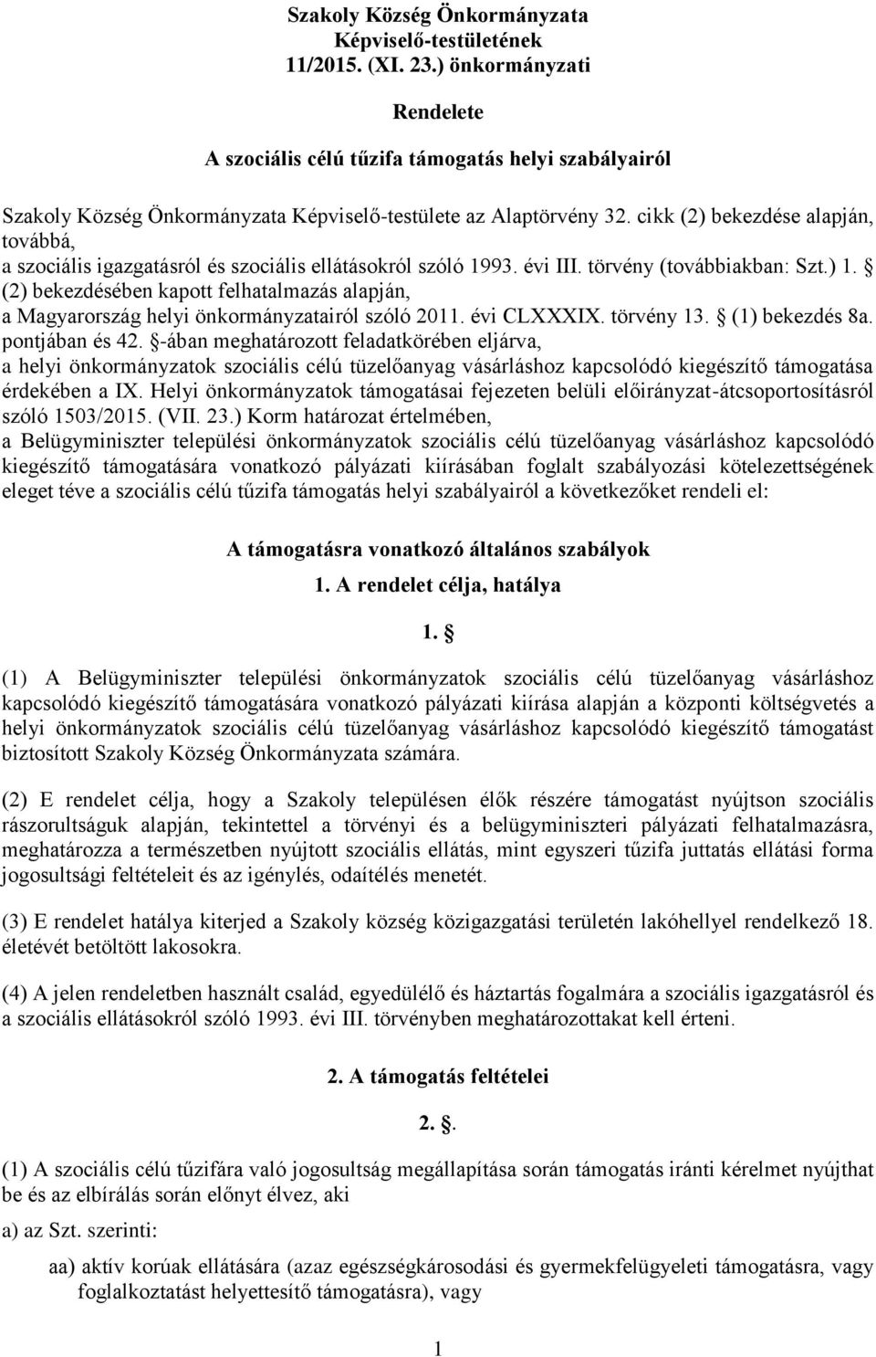 cikk (2) bekezdése alapján, továbbá, a szociális igazgatásról és szociális ellátásokról szóló 1993. évi III. törvény (továbbiakban: Szt.) 1.