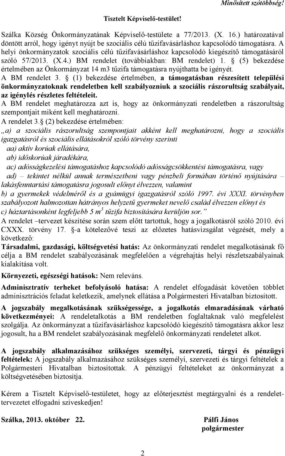 A helyi önkormányzatok szociális célú tűzifavásárláshoz kapcsolódó kiegészítő támogatásáról szóló 57/2013. (X.4.) BM rendelet (továbbiakban: BM rendelet) 1.