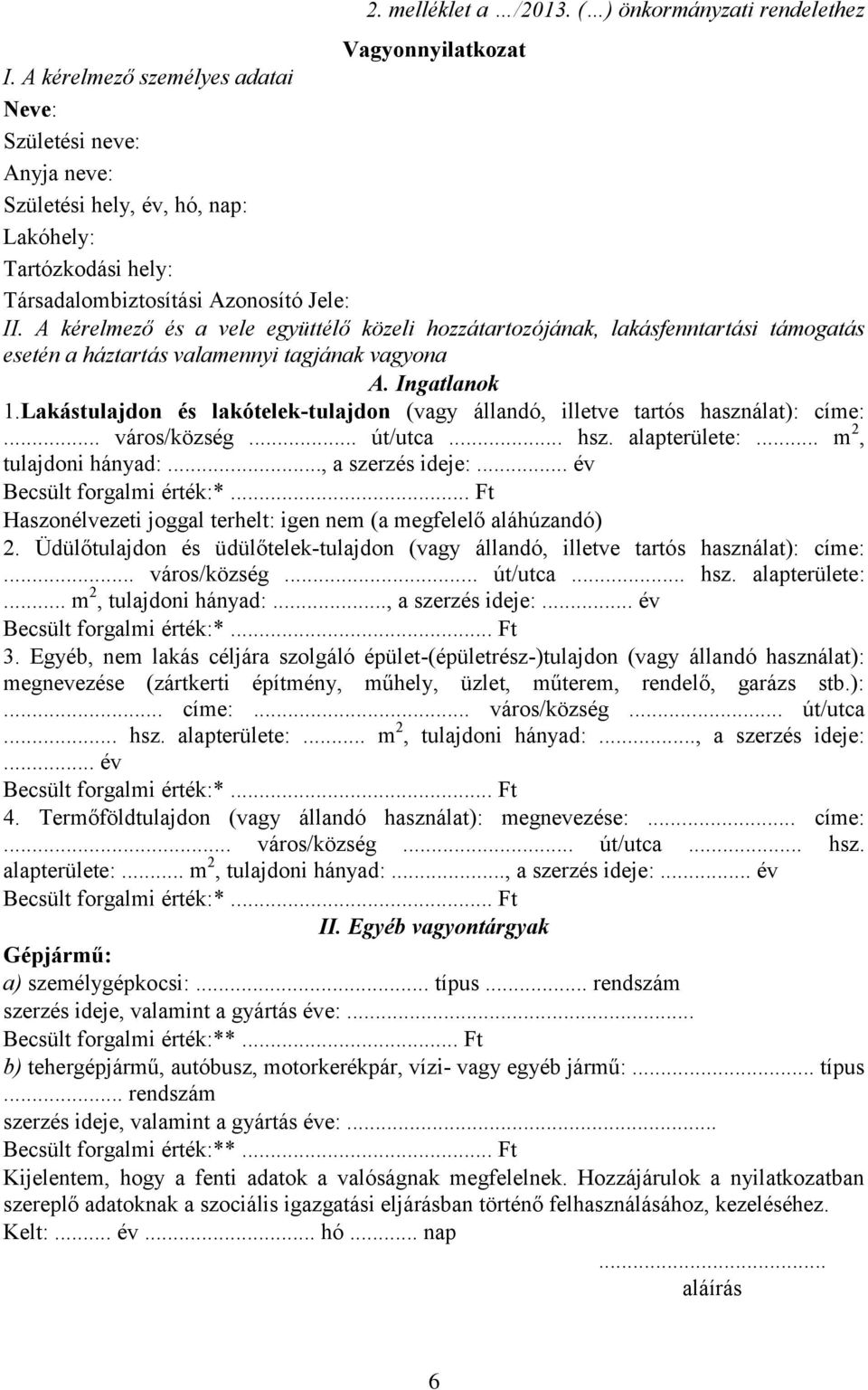 A kérelmező és a vele együttélő közeli hozzátartozójának, lakásfenntartási támogatás esetén a háztartás valamennyi tagjának vagyona A. Ingatlanok 1.