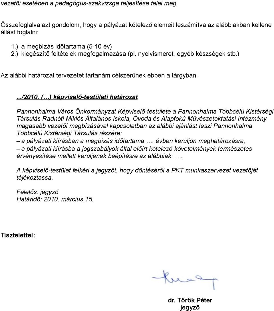 ( ) képviselő-testületi határozat Pannonhalma Város Önkormányzat Képviselő-testülete a Pannonhalma Többcélú Kistérségi Társulás Radnóti Miklós Általános Iskola, Óvoda és Alapfokú Művészetoktatási