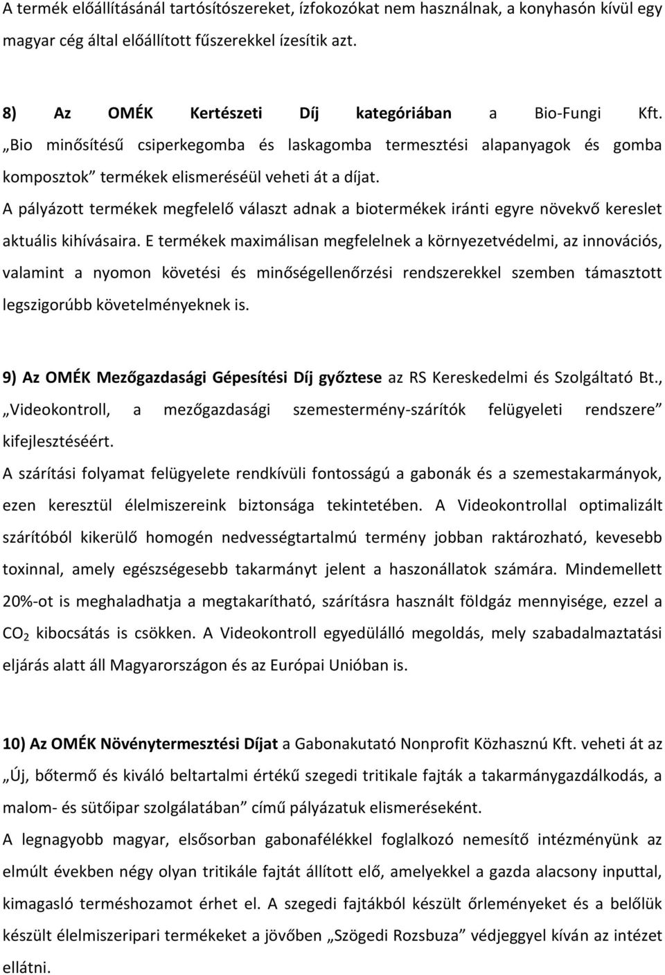 A pályázott termékek megfelelő választ adnak a biotermékek iránti egyre növekvő kereslet aktuális kihívásaira.