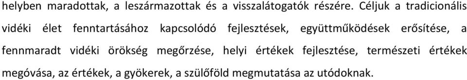 együttműködések erősítése, a fennmaradt vidéki örökség megőrzése, helyi értékek