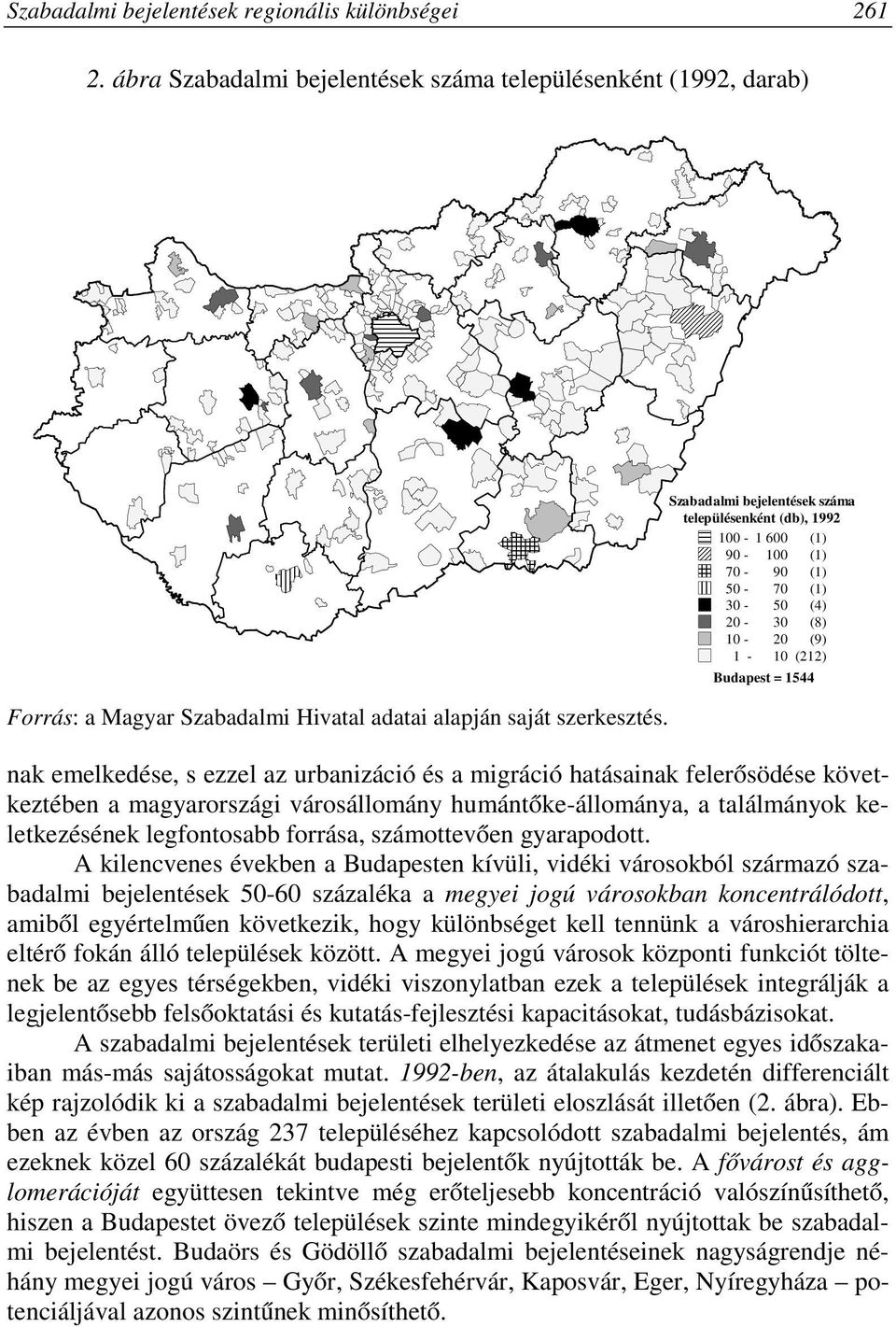 és a migráció hatásainak felerősödése következtében a magyarországi városállomány humántőke-állománya, a találmányok keletkezésének legfontosabb forrása, számottevően gyarapodott.