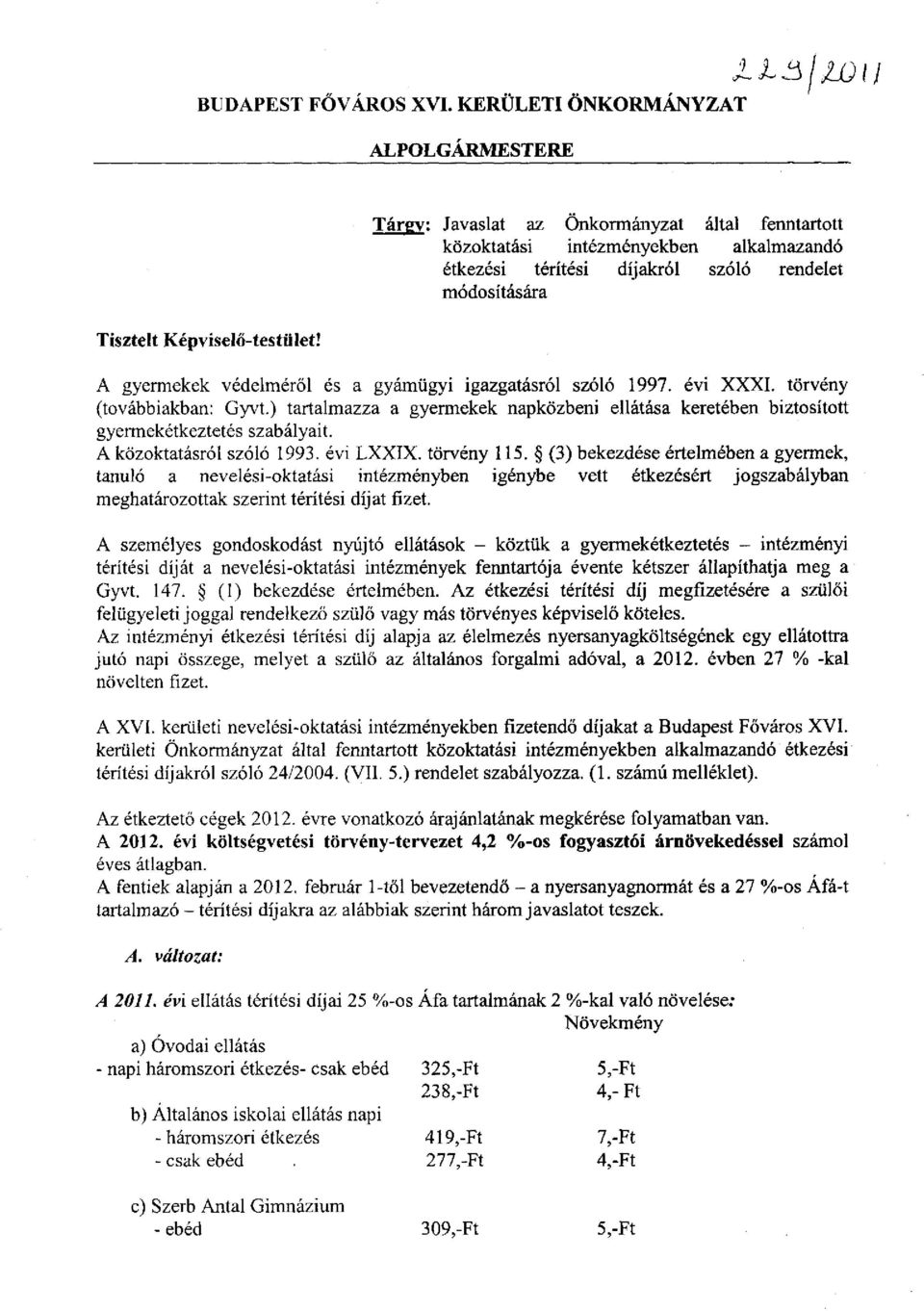 Képviselő-testület! A gyermekek védelméről és a gyámügyi igazgatásról szóló 1997. évi XXXI. törvény (továbbiakban: Gyvt.