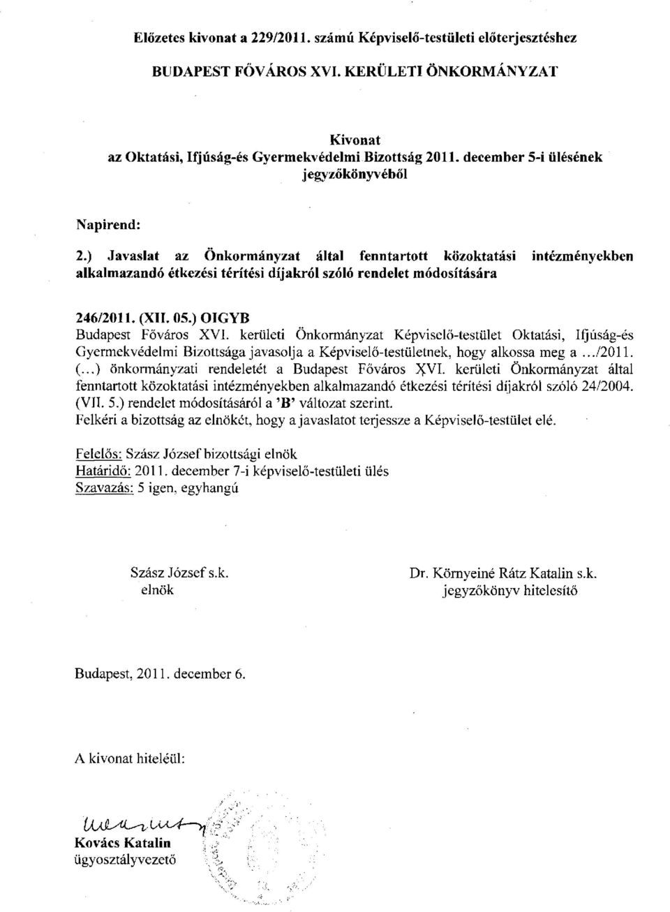 (XII. 05.) OIGYB Budapest Főváros XVI. kerületi Önkormányzat Képviselő-testület Oktatási, Ifjúság-és Gyermekvédelmi Bizottsága javasolja a Képviselő-testületnek, hogy alkossa meg a.../2011. (.