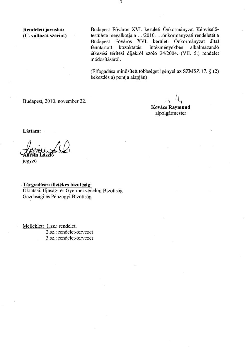 kerületi Önkormányzat által fenntartott közoktatási intézményekben alkalmazandó étkezési térítési díjakról szóló 24/2004. (VII. 5.) rendelet módosításáról.