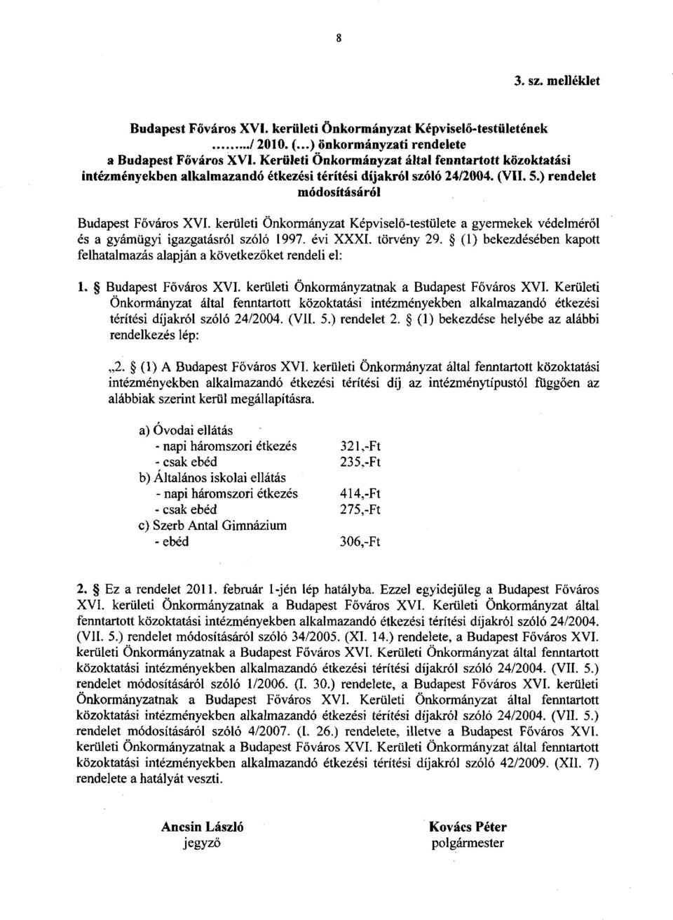 kerületi Önkormányzat Képviselő-testülete a gyermekek védelméről és a gyámügyi igazgatásról szóló 1997. évi XXXI. törvény 29.