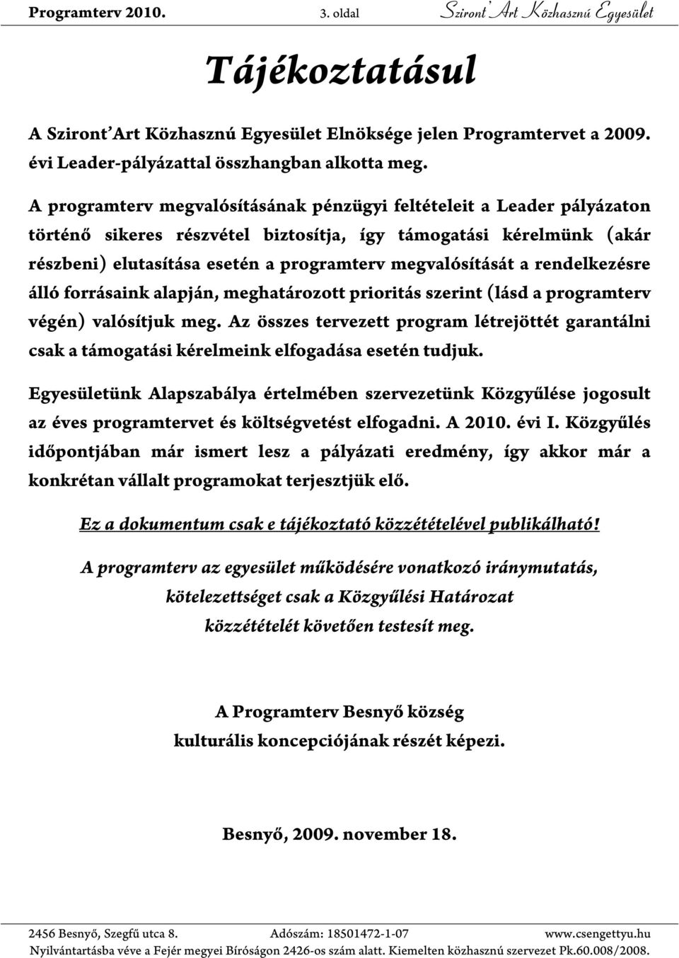 a rendelkezésre álló forrásaink alapján, meghatározott prioritás szerint (lásd a programterv végén) valósítjuk meg.