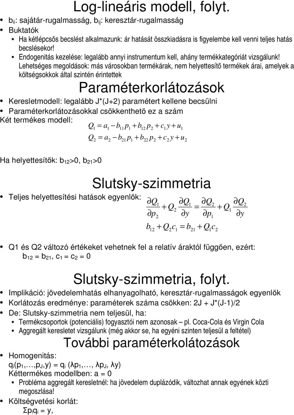 Leheséges megoldások: más városokban ermékárak, nem helyeesíő ermékek árai, amelyek a kölségsokkok álal szinén érineek Paraméerkorláozások Kereslemodell: legalább J*(J+) paraméer kellene becsülni