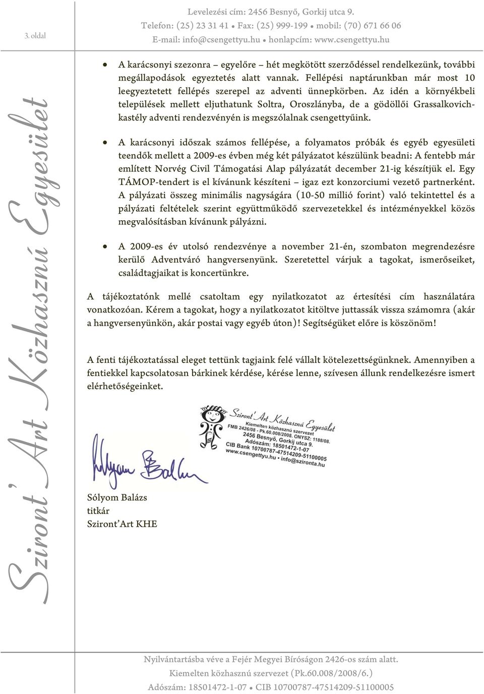 Fellépési naptárunkban már most 10 leegyeztetett fellépés szerepel az adventi ünnepkörben.