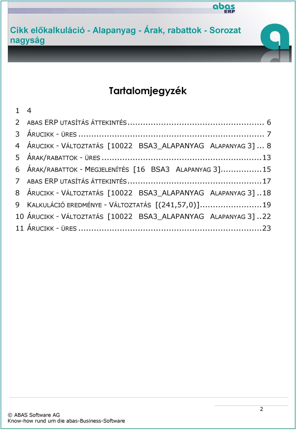 .. 13 6 ÁRAK/RABATTOK - MEGJELENÍTÉS [16 BSA3 ALAPANYAG 3]... 15 7 ABAS ERP UTASÍTÁS ÁTTEKINTÉS.