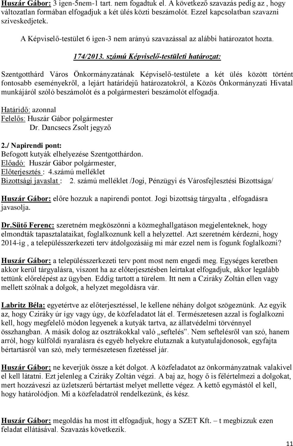 számú Képviselő-testületi határozat: Szentgotthárd Város Önkormányzatának Képviselő-testülete a két ülés között történt fontosabb eseményekről, a lejárt határidejű határozatokról, a Közös