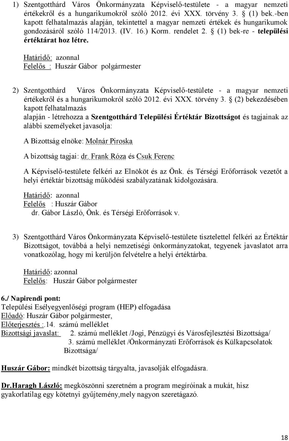Felelős : Huszár Gábor polgármester 2) Szentgotthárd Város Önkormányzata Képviselő-testülete - a magyar nemzeti értékekről és a hungarikumokról szóló 2012. évi XXX. törvény 3.