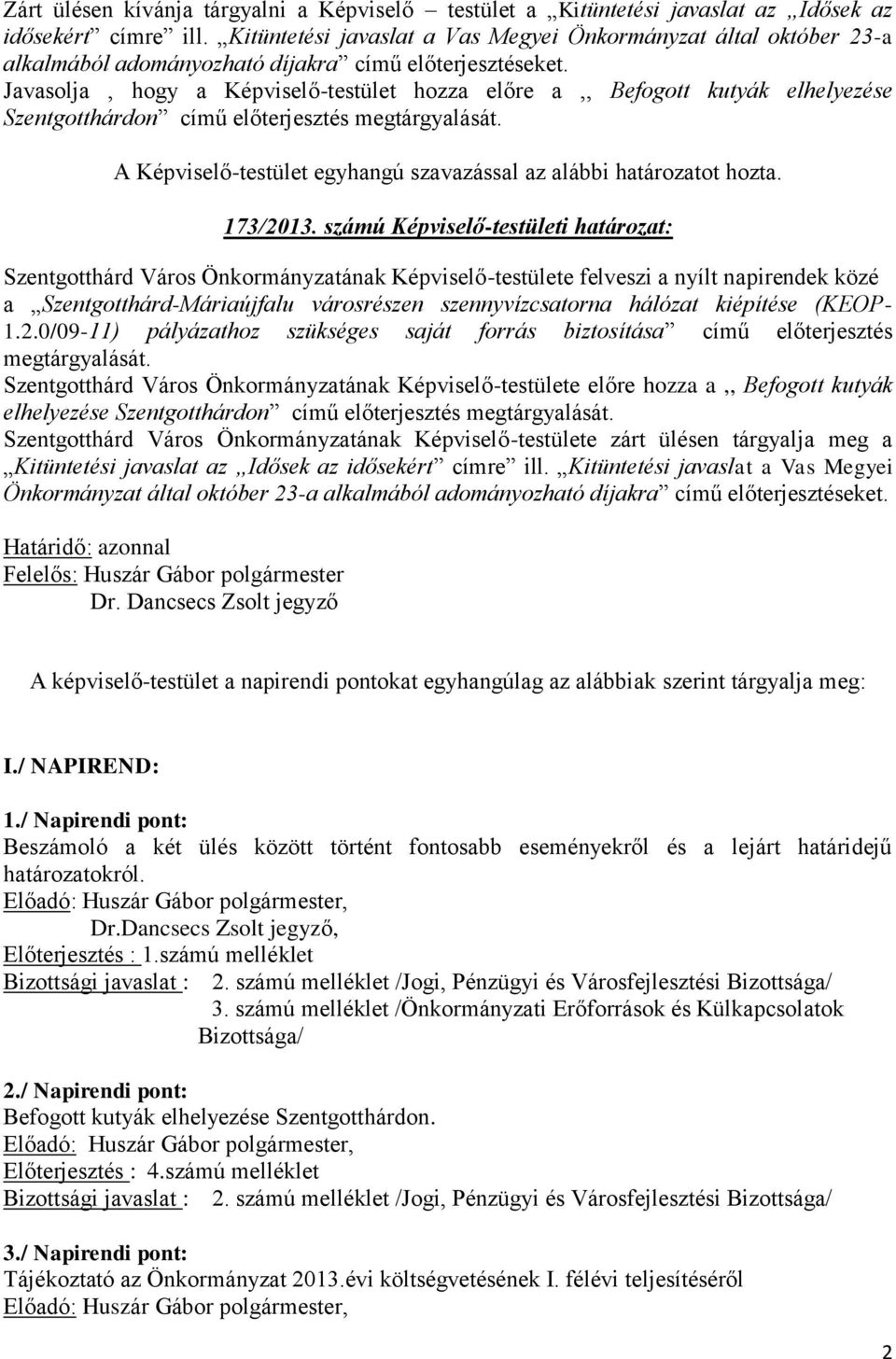Javasolja, hogy a Képviselő-testület hozza előre a,, Befogott kutyák elhelyezése Szentgotthárdon című előterjesztés megtárgyalását. 173/2013.