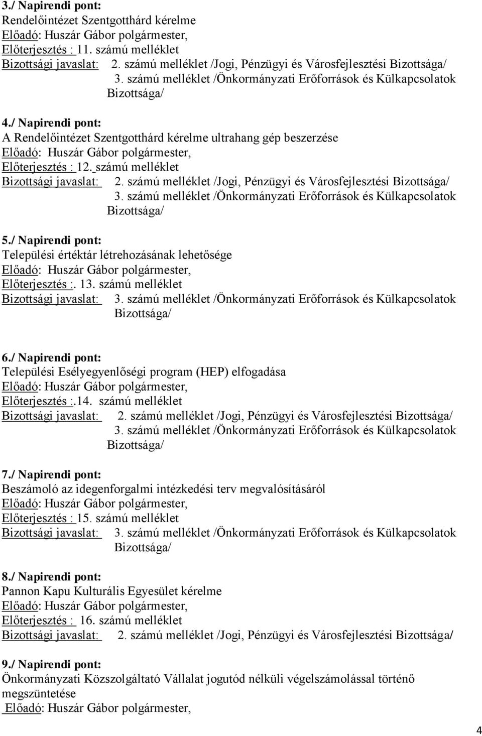 / Napirendi pont: Települési értéktár létrehozásának lehetősége Előterjesztés :. 13. számú melléklet Bizottsági javaslat: 6.