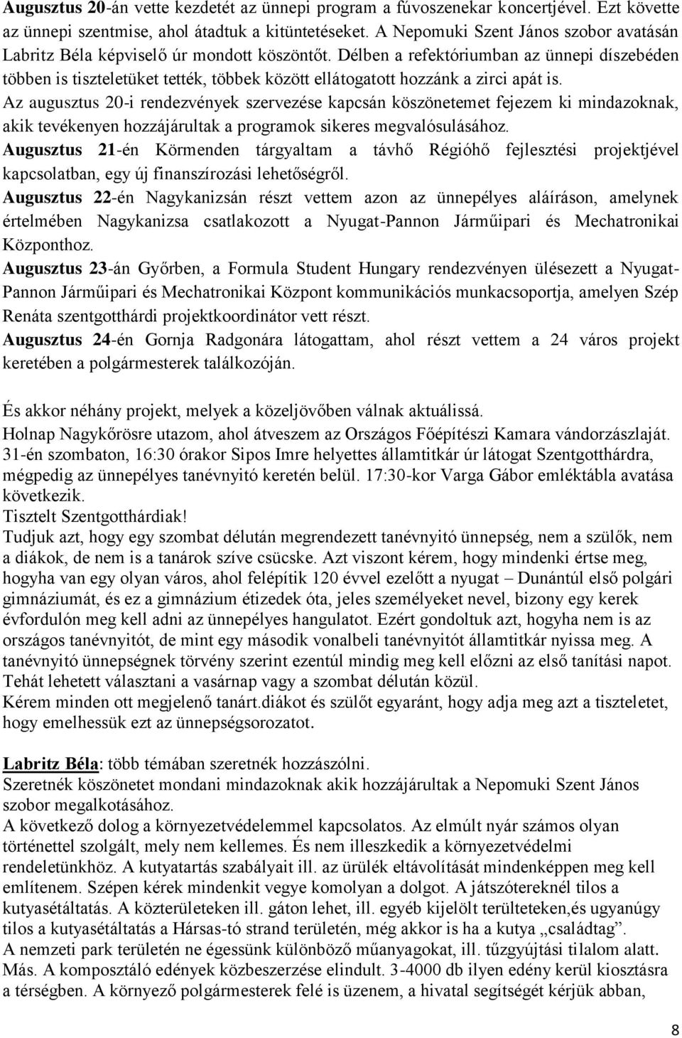 Délben a refektóriumban az ünnepi díszebéden többen is tiszteletüket tették, többek között ellátogatott hozzánk a zirci apát is.