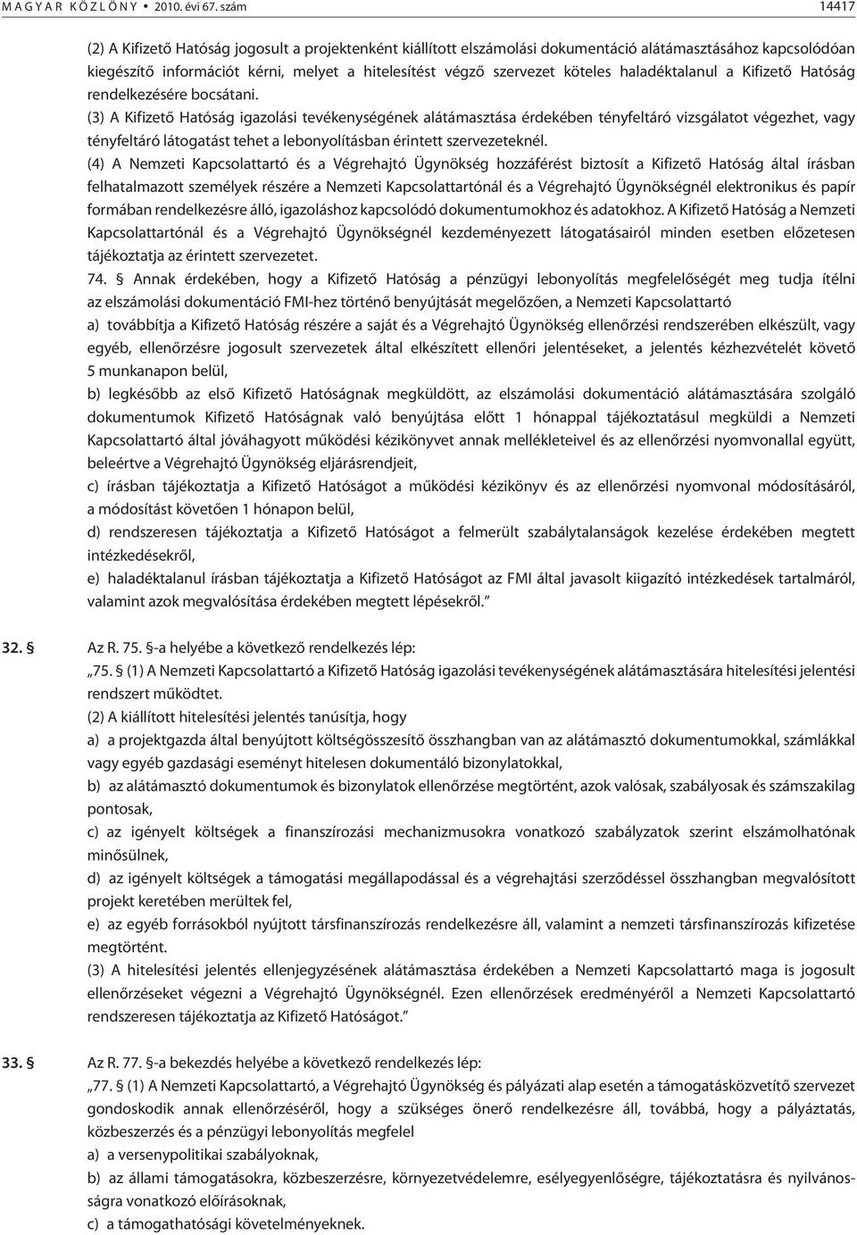 köteles haladéktalanul a Kifizetõ Hatóság rendelkezésére bocsátani.
