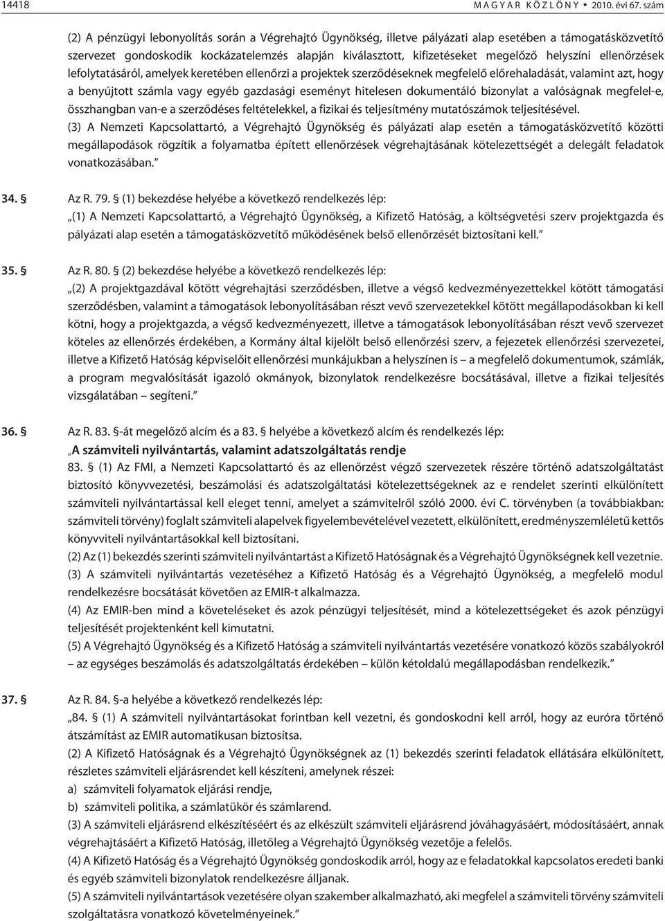 helyszíni ellenõrzések lefolytatásáról, amelyek keretében ellenõrzi a projektek szerzõdéseknek megfelelõ elõrehaladását, valamint azt, hogy a benyújtott számla vagy egyéb gazdasági eseményt hitelesen