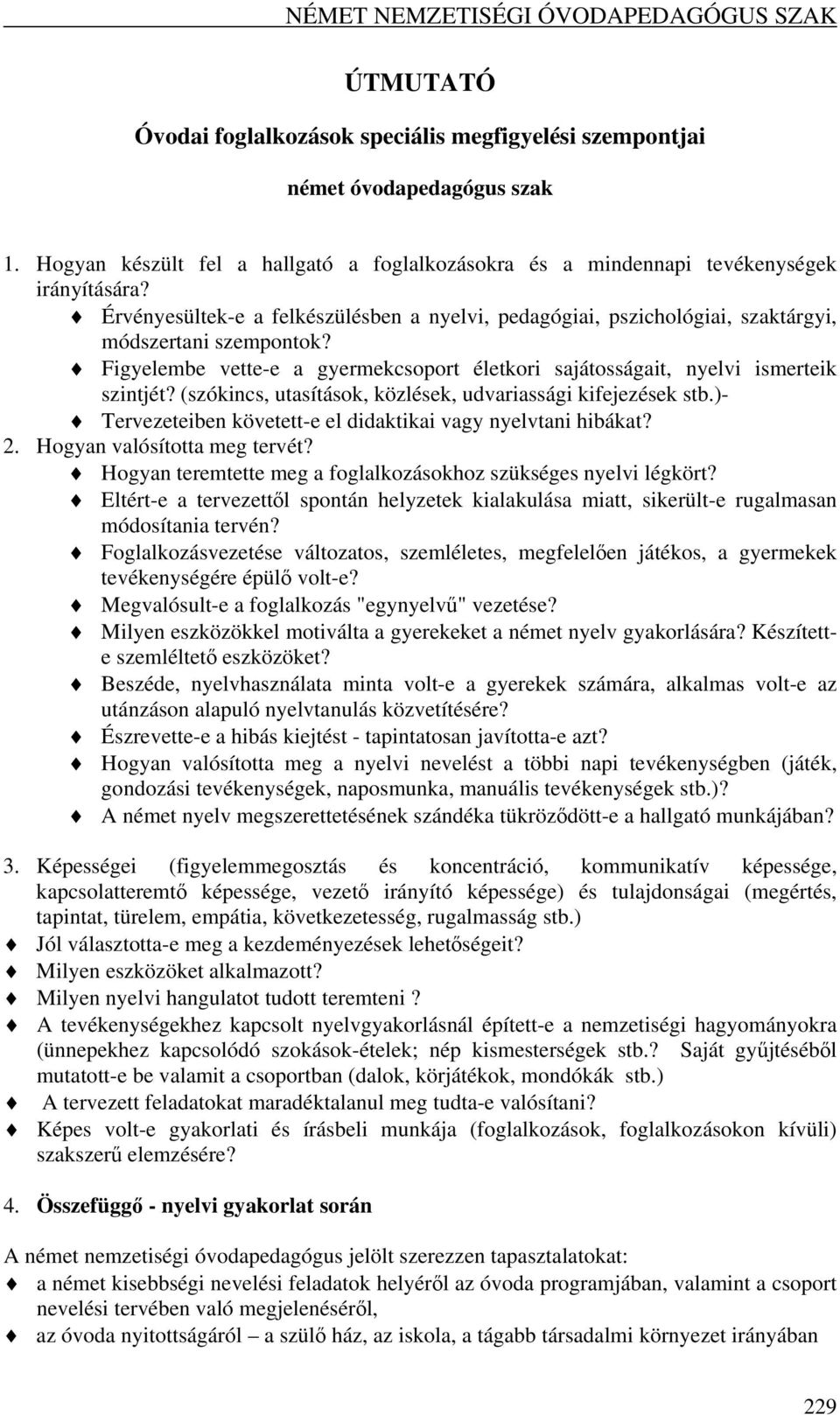Figyelembe vette-e a gyermekcsoport életkori sajátosságait, nyelvi ismerteik szintjét? (szókincs, utasítások, közlések, udvariassági kifejezések stb.