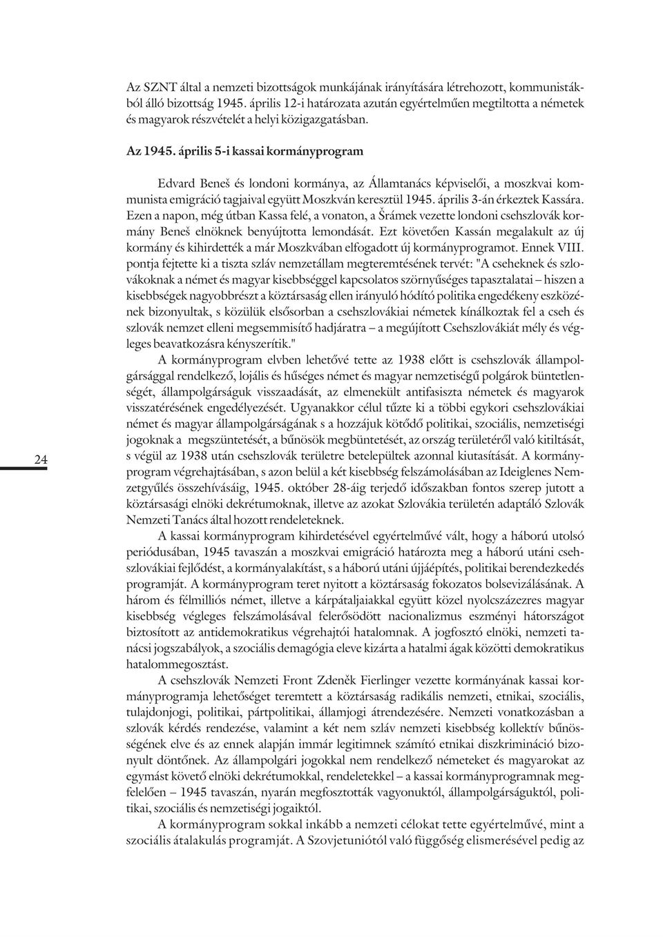 április 5-i kassai kormányprogram 24 Edvard Beneš és londoni kormánya, az Államtanács képviselõi, a moszkvai kommunista emigráció tagjaival együtt Moszkván keresztül 1945.