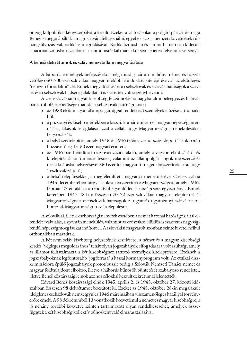 Radikalizmusban és _ mint hamarosan kiderült _ nacionalizmusban azonban a kommunistákkal már akkor sem lehetett felvenni a versenyt.