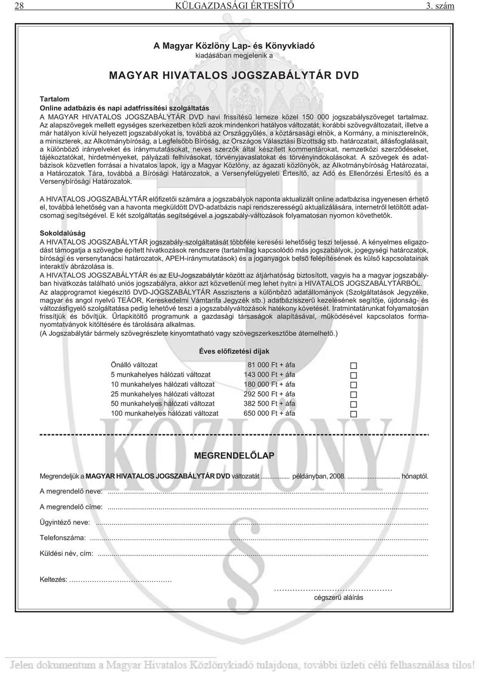 havi frissítésû lemeze közel 150 000 jogszabályszöveget tartalmaz.