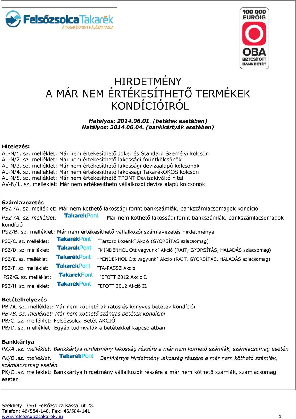 sz. melléklet: Már nem értékesíthető lakossági TakarékOKOS kölcsön AL-N/5. sz. melléklet: Már nem értékesíthető TPONT Devizakiváltó hitel AV-N/1. sz. melléklet: Már nem értékesíthető vállalkozói deviza alapú kölcsönök Számlavezetés PSZ /A.