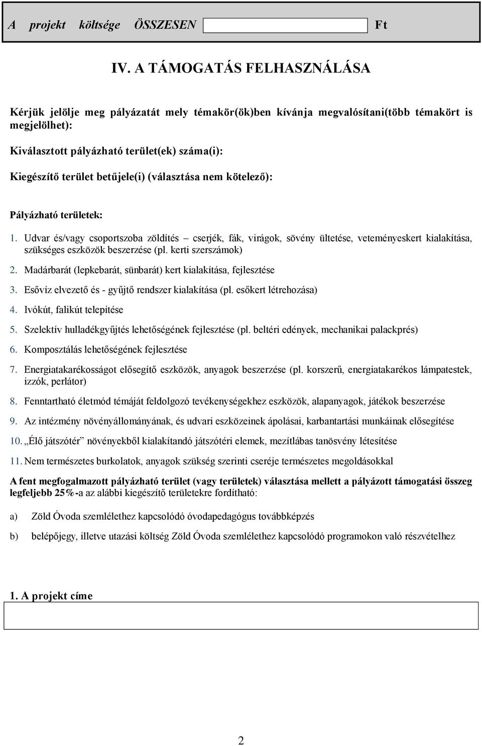 betűjele(i) (választása nem kötelező): Pályázható területek: 1.