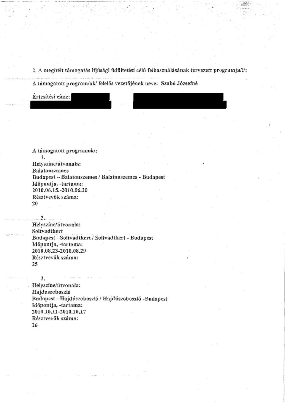 Hely színe/útvonala: Balatonszames Budapest - Balatonszemes / Balatonszemes - Budapest Időpontja, -tartama: 20