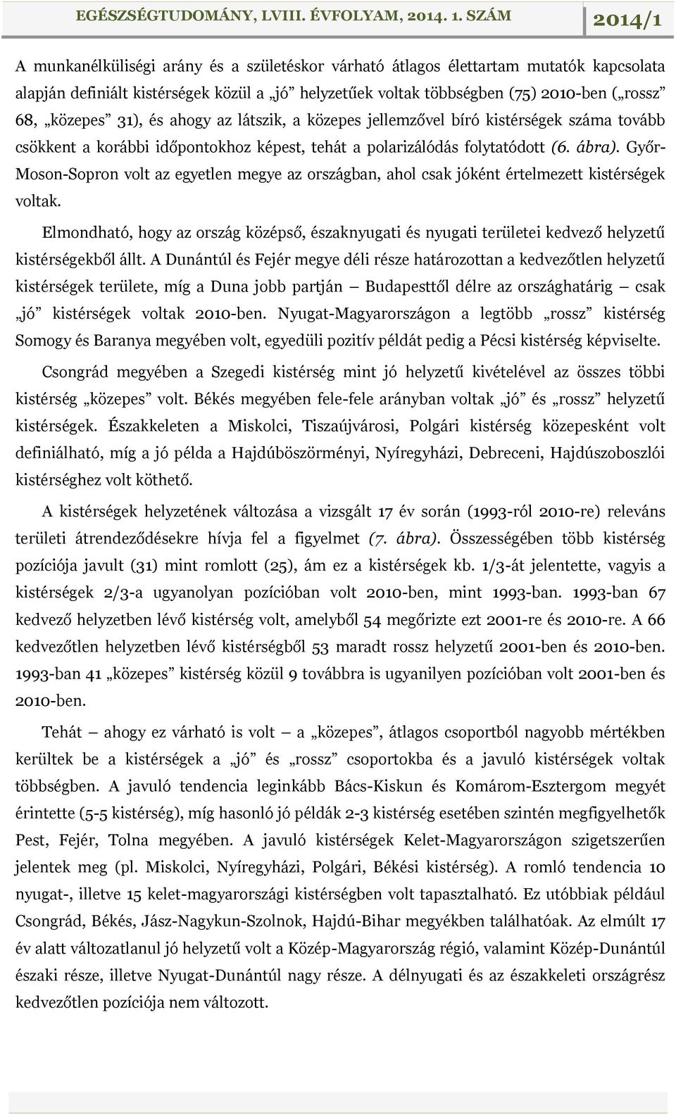 Győr- Moson-Sopron volt az egyetlen megye az országban, ahol csak jóként értelmezett kistérségek voltak.