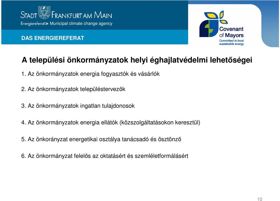 Az önkormányzatok ingatlan tulajdonosok 4. Az önkormányzatok energia ellátók (közszolgáltatásokon keresztül) 5.