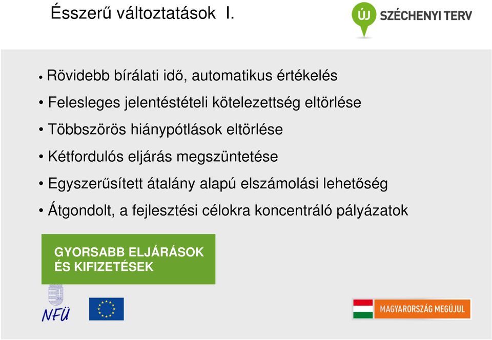 kötelezettség eltörlése Többszörös hiánypótlások eltörlése Kétfordulós eljárás