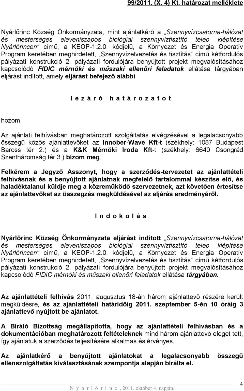 2.0. kódjelű, a Környezet és Energia Operatív Program keretében meghirdetett, Szennyvízelvezetés és tisztítás című kétfordulós pályázati konstrukció 2.