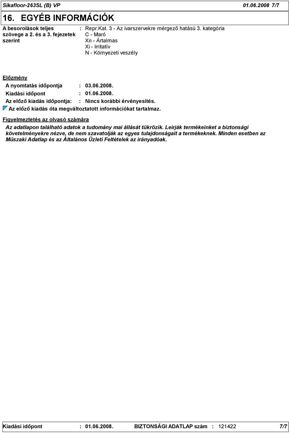 Az előző kiadás óta megváltoztatott információkat tartalmaz. Figyelmeztetés az olvasó számára Az adatlapon található adatok a tudomány mai állását tükrözik.