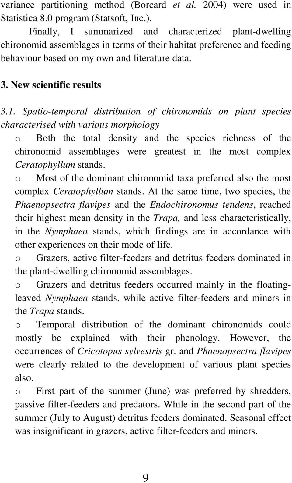 Finally, I summarized and characterized plant-dwelling chironomid assemblages in terms of their habitat preference and feeding behaviour based on my own and literature data. 3.