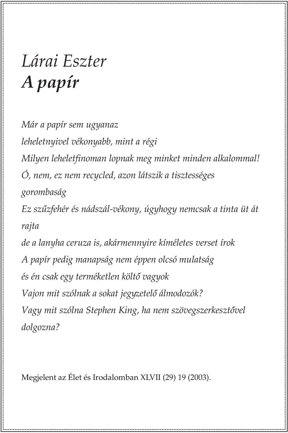 ceruza is, akármennyire kíméletes verset írok A papír pedig manapság nem éppen olcsó mulatság és én csak egy terméketlen költõ vagyok Vajon mit