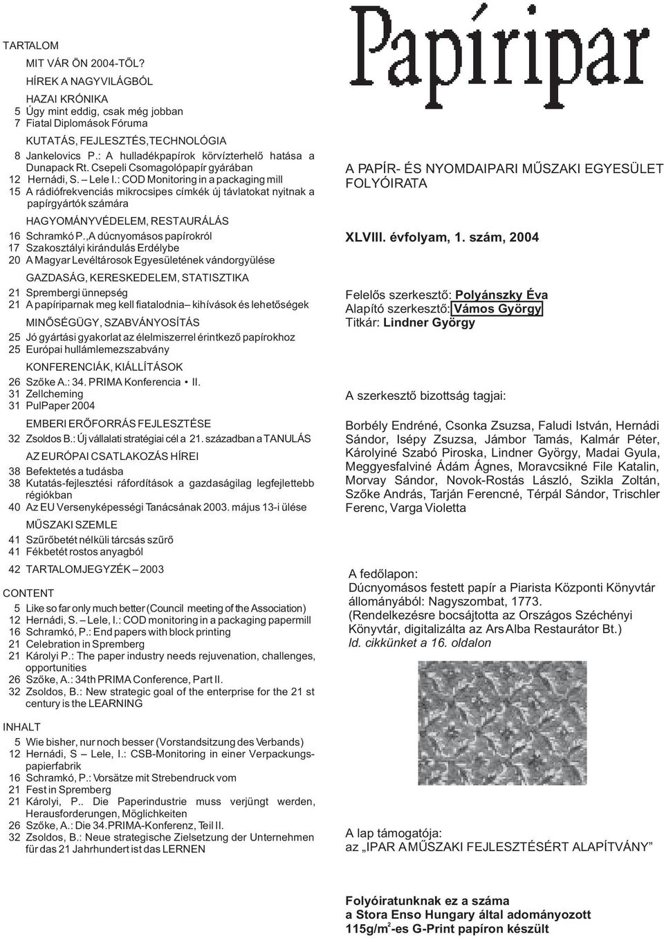 : COD Monitoring in a packaging mill 015 A rádiófrekvenciás mikrocsipes címkék új távlatokat nyitnak a papírgyártók számára HAGYOMÁNYVÉDELEM, RESTAURÁLÁS 216 Schramkó P.
